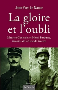 La Gloire et l'Oubli. Maurice Genevoix et Henri Barbusse, Témoins de la Grande Guerre