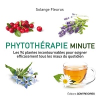 Phytothérapie minute : Les 94 plantes incontournables pour soigner efficacement tous les maux du quotidien