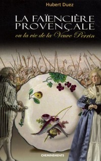 La faïencière provençale : Ou la vie de la Veuve Perrin