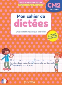 Mon cahier de dictées CM2 - 10-11 ans - Entraînement méthodique à la dictée - Les Cahiers Bordas