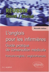 L'anglais pour les infirmières : Guide pratique de conversation médicale français-anglais et anglais-français