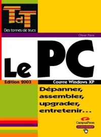 Le PC, édition 2003 : Dépanner, assembler, upgrader, entretenir.