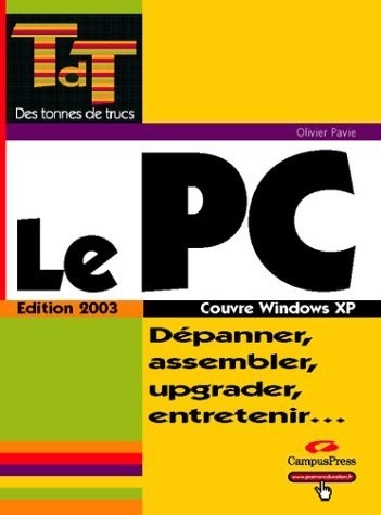 Le PC, édition 2003 : Dépanner, assembler, upgrader, entretenir.