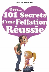 Osez 103 secrets d'une fellation réussie