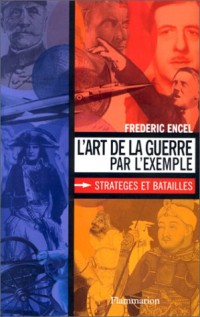 L'art de la guerre par l'exemple : stratéges et batailles