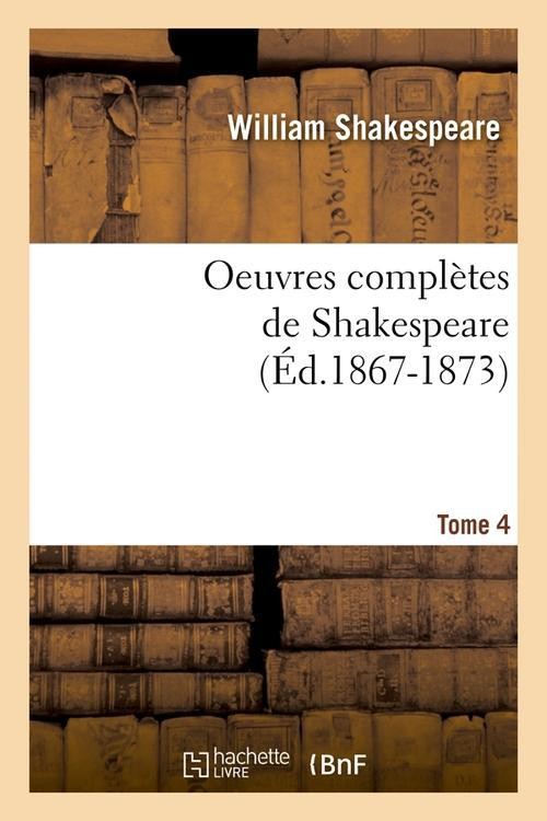 Oeuvres complètes de Shakespeare. Tome 4 (Éd.1867-1873)