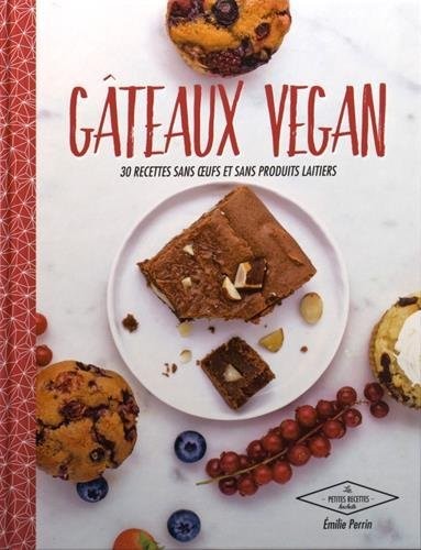 Gâteaux vegan: 30 desserts naturellement bons