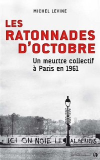 Les ratonnades d'octobre : Un meurtre collectif à Paris en 1961