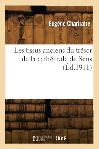 Les tissus anciens du trésor de la cathédrale de Sens (Éd.1911)