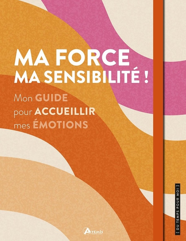 Ma force, ma sensibilite ! mon guide pour accueillir mes emotions (0)