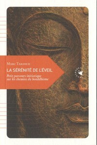 La Sérénité de l’éveil, Petit parcours initiatique sur les chemins du bouddhisme