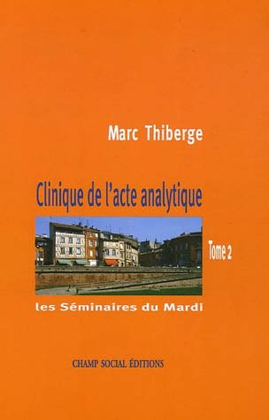 Les Séminaires du Mardi - Tome 2: Clinique de l'acte analytique