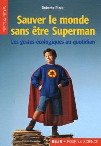 Sauver le monde sans être Superman : Les gestes écologiques au quotidien