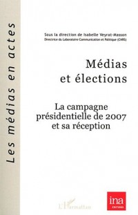Medias et Elections la Campagne Presidentielle de 2007 et Sa Réception