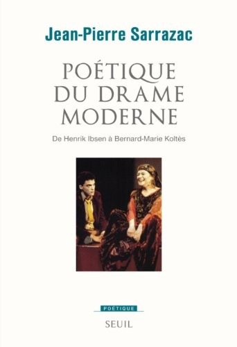 Poétique du drame moderne. De Henrik Ibsen à Bernard-Marie Koltès