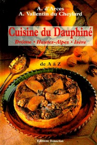 CUISINE DU DAUPHINE DE A A Z. : Drôme, Hautes-Alpes, Isère