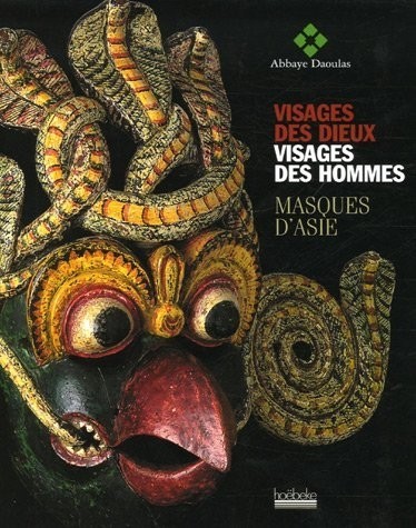 Visages des dieux, visages des hommes: Masques d'Asie