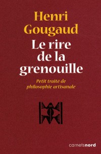 Le rire de la grenouille : Petit traité de philosophie artisanale