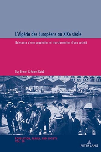 L'Algérie des Européens au XIXe siècle: Naissance d'une population et transformation d'une société