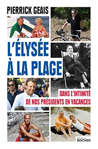 L'Élysée à la plage: Dans l'intimité de nos présidents en vacances