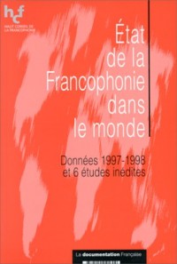 ÂÉtat de la francophonie dans le monde : Données 1997-1998 et 6 études inédites