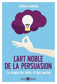 L'art noble de la persuasion : La magie des mots et des gestes