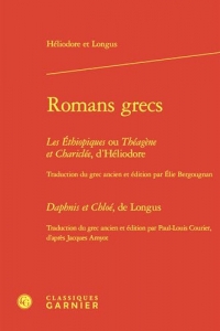 Romans grecs: Les Éthiopiques ou Théagène et Chariclée Daphnis et Chloé