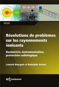 Résolutions de problèmes sur les rayonnements ionisants : Dosimétrie, instrumentation, protection radiologique