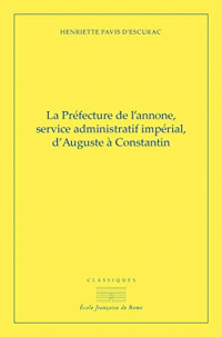 La Préfecture de l'annone, service administratif et impérial d'Auguste à Constantin