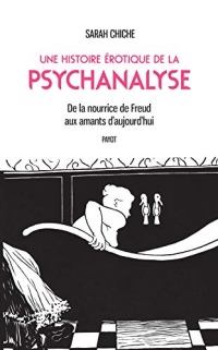 Une histoire érotique de la psychanalyse: De la nourrice de Freud aux amants d'aujourd'hui