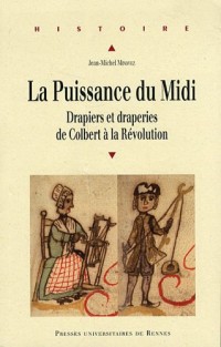 La Puissance du Midi : Drapiers et draperies de Colbert à la Révolution