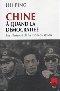 Chine, à quand la démocratie ? : Les illusions de la modernisation