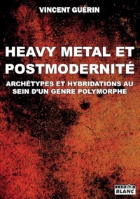 Heavy metal et postmodernité: Archétypes et hybridations au sein d'un genre polymorphe