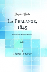 La Phalange, 1845, Vol. 2: Revue de la Science Sociale (Classic Reprint)