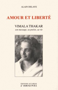 Amour et liberté : Vimala Thakar. Son message, sa poésie, sa vie