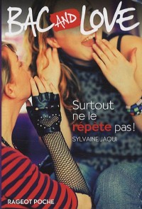 Bac and Love, Tome 7 : Surtout ne le répète pas !