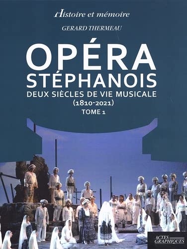 Opéra stéphanois: Deux siècles de vie musicale (1810-2021) Tome 1