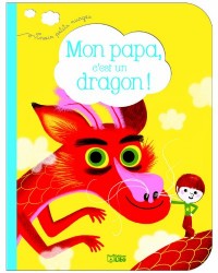 Mon papa, c'est un dragon ! - Dès 2 ans
