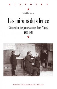 Les miroirs du silence: L'éducation des jeunes sourds dans l'Ouest, 1800-1934