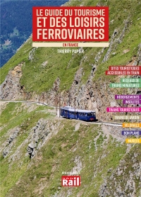 LE GUIDE DU TOURISME ET DE LOISIRS FERROVIAIRES EN FRANCE - Ed 2023: EDITION 2023