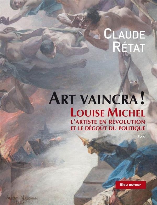 Art vaincra ! : Louise Michel, l'artiste en révolution et le dégoût du politique