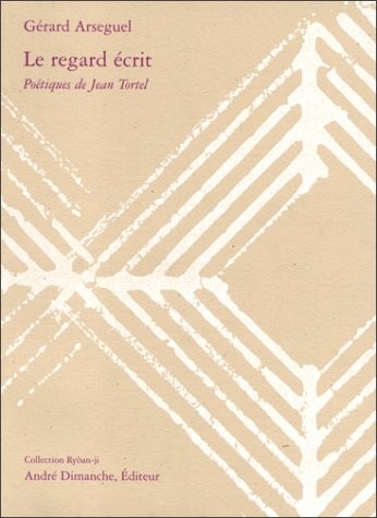 Le regard ecrit. poétiques de jean tortel [9782869160941]