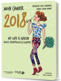 Mon cahier 2018 My life is green
