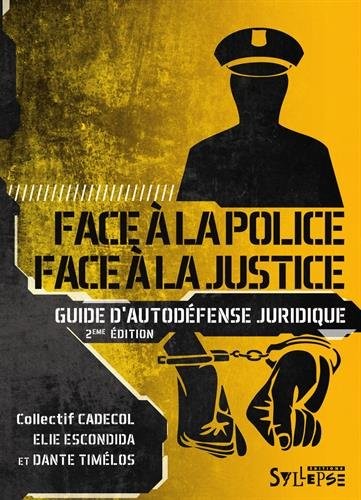 Face à la police / Face à la justice : Guide d'autodéfense juridique