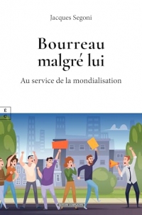 Bourreau malgré lui: Au service de la mondialisation