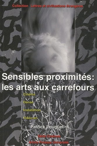 Sensibles proximités : les arts aux carrefours : Cinéma, danse, installation, vidéo-art