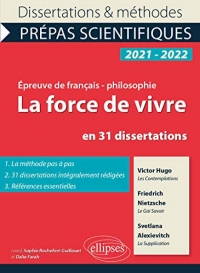 La force de vivre en 31 dissertations. Victor Hugo, Les Contemplations, Friedrich Nietzsche, Le Gai Savoir, Svetlana Alexievitch, La Supplication. ... Prépas scientifiques 2021-2022