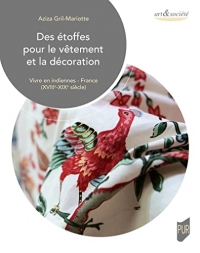 Des étoffes pour le vêtement et la décoration: Vivre en indiennes - France (XVIIIe-XIXe siècle)