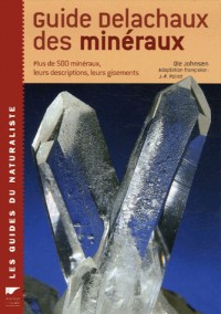 Guide Delachaux des minéraux : Plus de 500 minéraux, leurs descriptions, leurs gisements