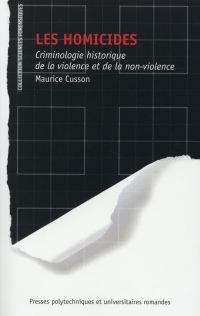 Les homicides: Criminologie historique de la violence et de la non violence.